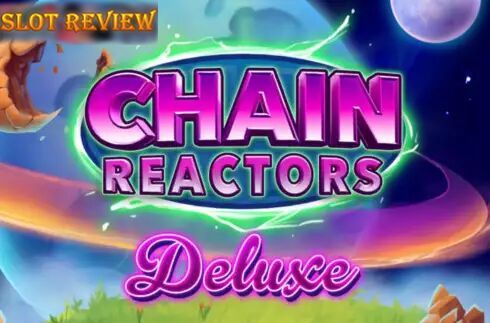 Chain Reactors Deluxe slot